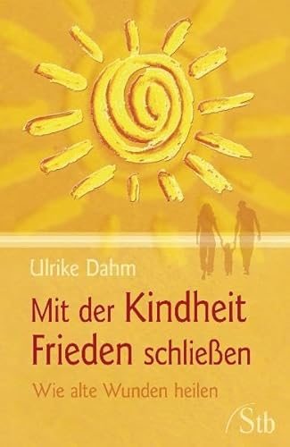 Mit der Kindheit Frieden schließen: Wie alte Wunden heilen