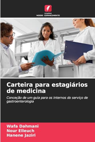 Carteira para estagiários de medicina: Conceção de um guia para os internos do serviço de gastroenterologia von Edições Nosso Conhecimento