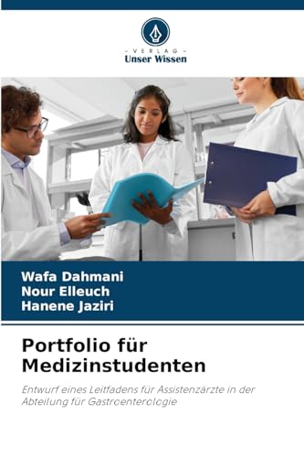 Portfolio für Medizinstudenten: Entwurf eines Leitfadens für Assistenzärzte in der Abteilung für Gastroenterologie von Verlag Unser Wissen