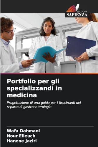 Portfolio per gli specializzandi in medicina: Progettazione di una guida per i tirocinanti del reparto di gastroenterologia von Edizioni Sapienza