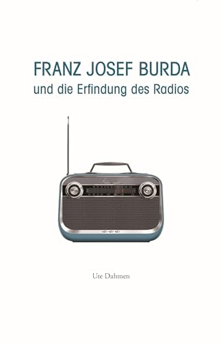 Franz Josef Burda und die Erfindung des Radios