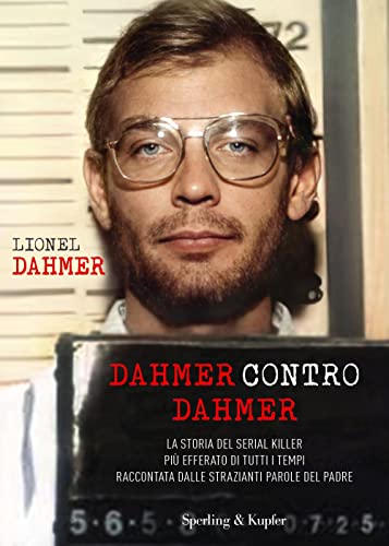 Dahmer contro Dahmer. La storia del serial killer più efferato di tutti i tempi raccontata dalle strazianti parole del padre (Varia)