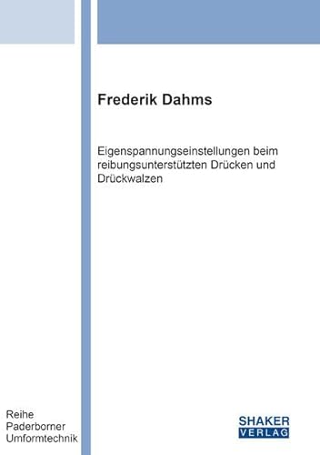Eigenspannungseinstellungen beim reibungsunterstützten Drücken und Drückwalzen (Paderborner Umformtechnik) von Shaker
