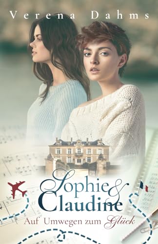 Sophie und Claudine: Auf Umwegen zum Glück von Independently published