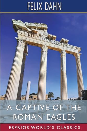 A Captive of the Roman Eagles (Esprios Classics): Translated by Mary J. Safford von Blurb