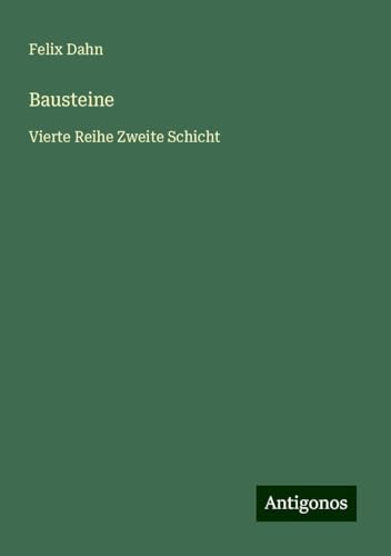 Bausteine: Vierte Reihe Zweite Schicht Bausteine: Vierte Reihe Zweite Schicht von Antigonos Verlag