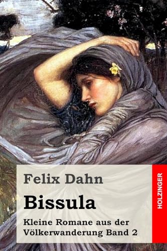 Bissula: Kleine Romane aus der Völkerwanderung Band 2 von Createspace Independent Publishing Platform