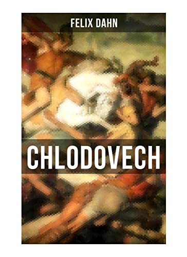 Chlodovech: Historischer Roman Chlodovech: Historischer Roman von Musaicum Books