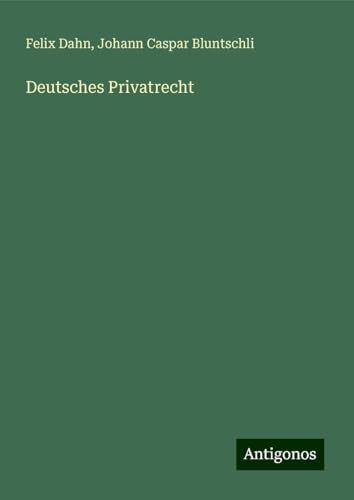 Deutsches Privatrecht Deutsches Privatrecht von Antigonos Verlag