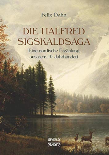 Die Halfred Sigskaldsaga.: Eine nordische Erzählung aus dem 10. Jahrhundert. Die Halfred Sigskaldsaga.: Eine nordische Erzählung aus dem 10. Jahrhundert.
