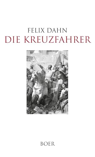 Die Kreuzfahrer: Erzählung aus dem dreizehnten Jahrhundert Die Kreuzfahrer: Erzählung aus dem dreizehnten Jahrhundert von BOER