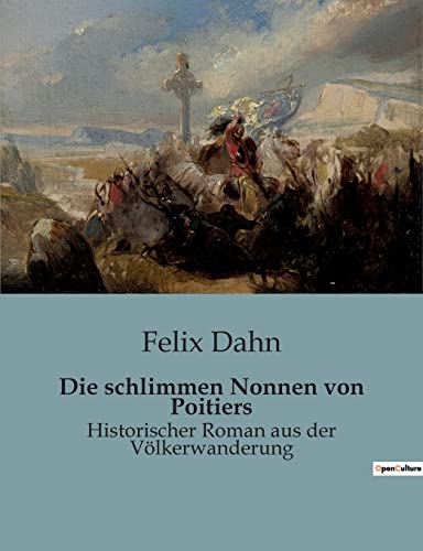 Die schlimmen Nonnen von Poitiers: Historischer Roman aus der Völkerwanderung