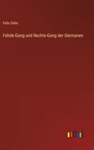 Fehde-Gang und Rechts-Gang der Germanen von Outlook Verlag
