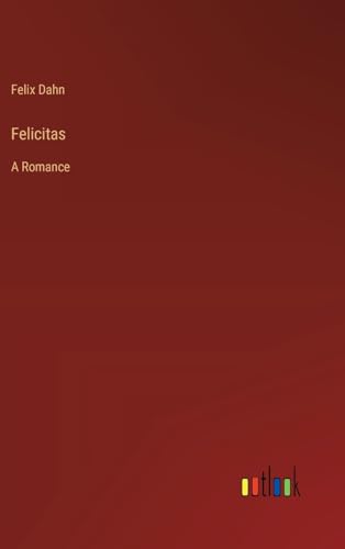 Felicitas: A Romance von Outlook Verlag
