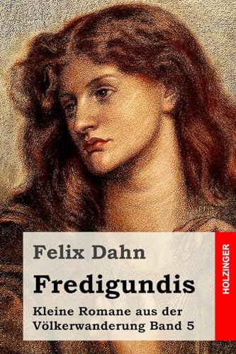 Fredigundis: Kleine Romane aus der Völkerwanderung Band 5 Fredigundis: Kleine Romane aus der Völkerwanderung Band 5 von CREATESPACE