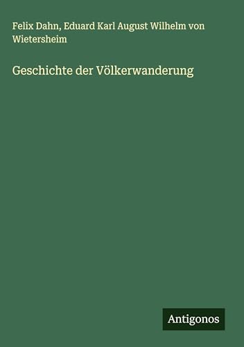 Geschichte der Völkerwanderung Geschichte der Völkerwanderung von Antigonos Verlag