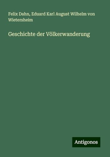 Geschichte der Völkerwanderung Geschichte der Völkerwanderung von Antigonos Verlag