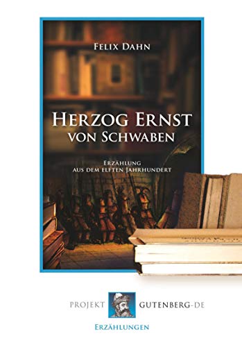 Herzog Ernst von Schwaben: Erzählung aus dem elften Jahrhundert Herzog Ernst von Schwaben: Erzählung aus dem elften Jahrhundert