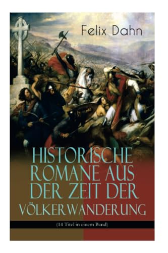 Historische Romane aus der Zeit der Völkerwanderung (14 Titel in einem Band) (Band 1/3): Attila, Felicitas, Ein Kampf um Rom, Gelimer, Die schlimmen ... Chiemgau, Ebroin, Am Hof Herrn Karls, Stili von E-Artnow