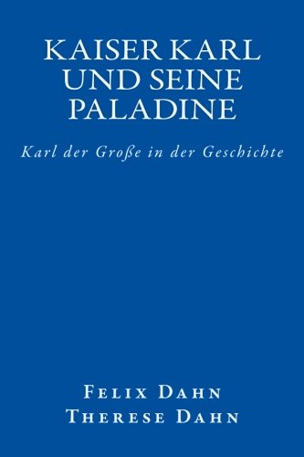 Kaiser Karl und seine Paladine: Karl der Große in der Geschichte von CreateSpace Independent Publishing Platform