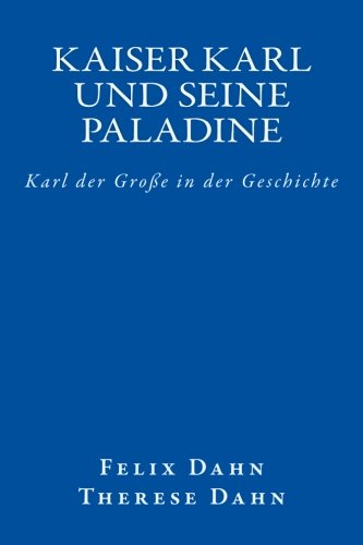 Kaiser Karl und seine Paladine: Karl der Große in der Geschichte Kaiser Karl und seine Paladine: Karl der Große in der Geschichte von CreateSpace Independent Publishing Platform