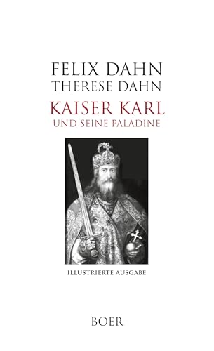 Kaiser Karl und seine Paladine: Mit Illustrationen von Gustav Adolf Closs, Ary Scheffer, Alexander Zik, Albrecht Dürer, Hermann Wislicenus und Wilhelm von Kaulbach Kaiser Karl und seine Paladine: Mit Illustrationen von Gustav Adolf Closs, Ary Scheffer, Alexander Zik, Albrecht Dürer, Hermann Wislicenus und Wilhelm von Kaulbach