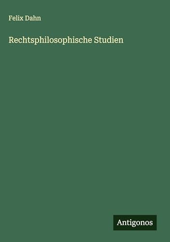 Rechtsphilosophische Studien Rechtsphilosophische Studien von Antigonos Verlag