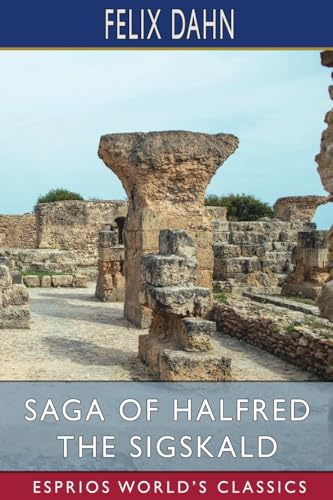 Saga of Halfred the Sigskald (Esprios Classics): A Northern Tale of the Tenth Century von Blurb