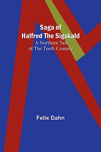 Saga of Halfred the Sigskald: A Northern Tale of the Tenth Century von Alpha Editions