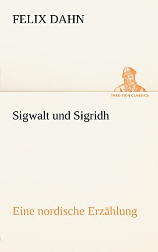 Sigwalt und Sigridh: Eine nordische Erzählung (TREDITION CLASSICS) von tredition