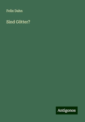 Sind Götter? Sind Götter? von Antigonos Verlag