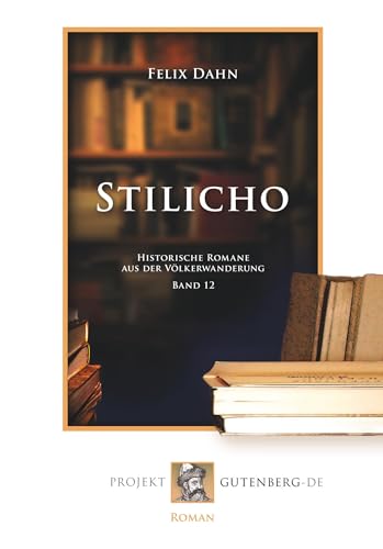 Stilicho: Historische Romane aus der Völkerwanderung. Band 12. Stilicho: Historische Romane aus der Völkerwanderung. Band 12. von Projekt Gutenberg