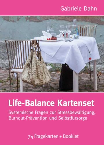 Life-Balance Kartenset: Systemische Fragen zur Stressbewältigung, Burnout-Prävention und Selbstfürsorge