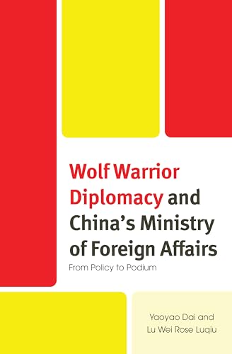 Wolf Warrior Diplomacy and China's Ministry of Foreign Affairs: From Policy to Podium Wolf Warrior Diplomacy and China's Ministry of Foreign Affairs: From Policy to Podium