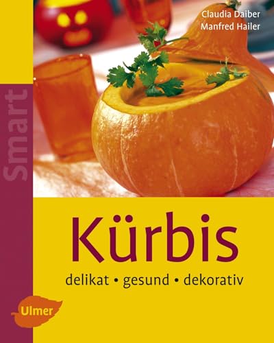 Kürbis: Delikat - gesund - dekorativ (Smart Selbermachen)