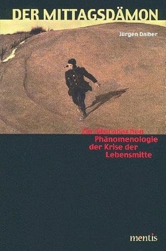 Der Mittagsdämon: Zur literarischen Phänomenologie der Krise der Lebensmitte