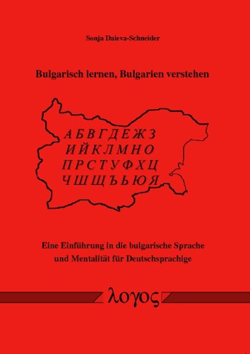 Bulgarisch lernen, Bulgarien verstehen. Eine Einführung in die bulgarische Sprache und Mentalität für Deutschsprachige