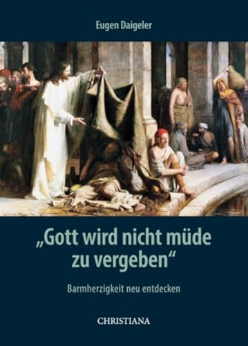 "Gott wird nicht müde zu vergeben": Barmherzigkeit neu entdecken von Christiana