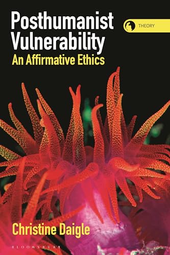 Posthumanist Vulnerability: An Affirmative Ethics (Theory in the New Humanities)