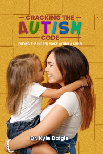Cracking the Autism Code:: Finding the Hidden Voice Within a Child von Self Publisher