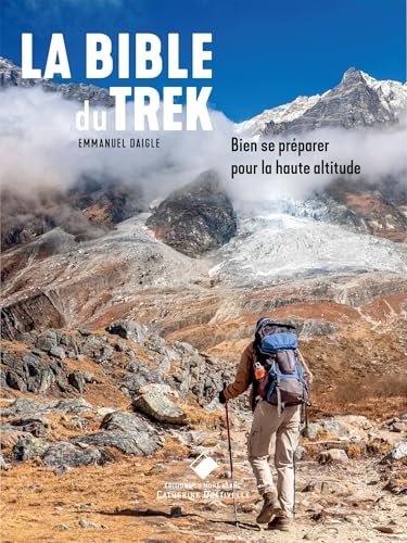 La Bible du Trek: La bible du trek, bien se préparer pour la haute altitude La Bible du Trek: La bible du trek, bien se préparer pour la haute altitude von MONT BLANC ED