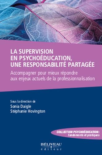 La supervision en psychoéducation, une responsabilité partagée - Accompagner pour mieux répondre aux enjeux actuels de la professionnalisation La supervision en psychoéducation, une responsabilité partagée - Accompagner pour mieux répondre aux enjeux actuels de la professionnalisation von BELIVEAU