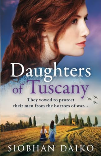 Daughters of Tuscany: A BRAND NEW emotional wartime historical novel from BESTSELLER Siobhan Daiko for 2024