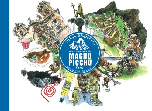 Urban Sketching Machu Picchu: My Journey to Machu Picchu, Peru