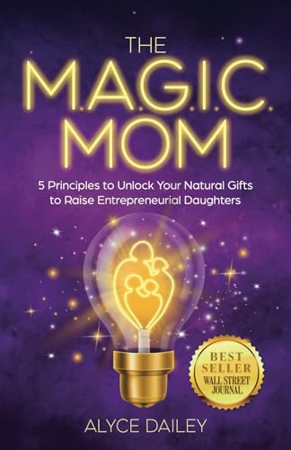 The MAGIC Mom: 5 Principles to Unlock Your Natural Gifts to Raise Entrepreneurial Daughters The MAGIC Mom: 5 Principles to Unlock Your Natural Gifts to Raise Entrepreneurial Daughters von Manuscripts LLC