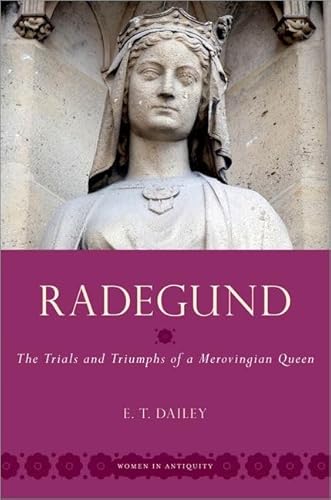 Radegund: The Trials and Triumphs of a Merovingian Queen (Women in Antiquity)