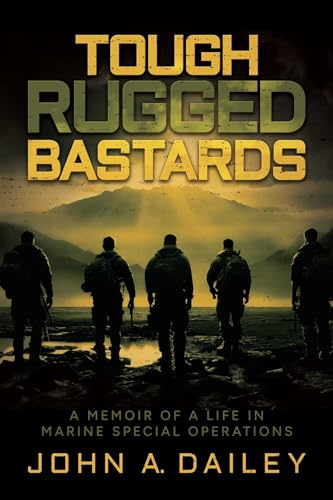 Tough Rugged Bastards: A Memoir of a Life in Marine Special Operations von Knox Press