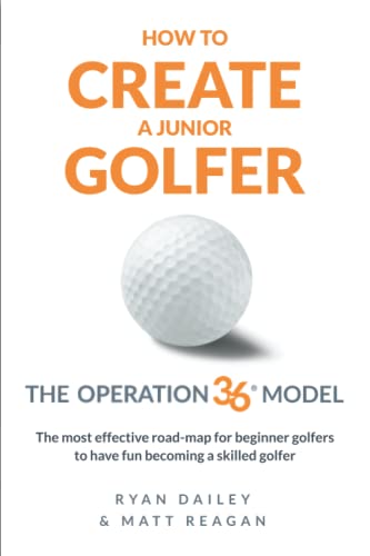 HOW TO CREATE A JUNIOR GOLFER: The Operation 36 Model: The most effective road-map for beginner golfers to have fun becoming a skilled golfer von Independently published