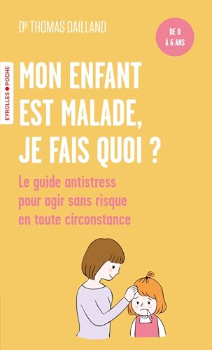 Mon enfant est malade, je fais quoi ?: De 0 à 6 ans / Le guide antistress pour agir sans risque en toute circonstance Mon enfant est malade, je fais quoi ?: De 0 à 6 ans / Le guide antistress pour agir sans risque en toute circonstance von EYROLLES