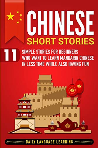 Chinese Short Stories: 11 Simple Stories for Beginners Who Want to Learn Mandarin Chinese in Less Time While Also Having Fun von Bravex Publications